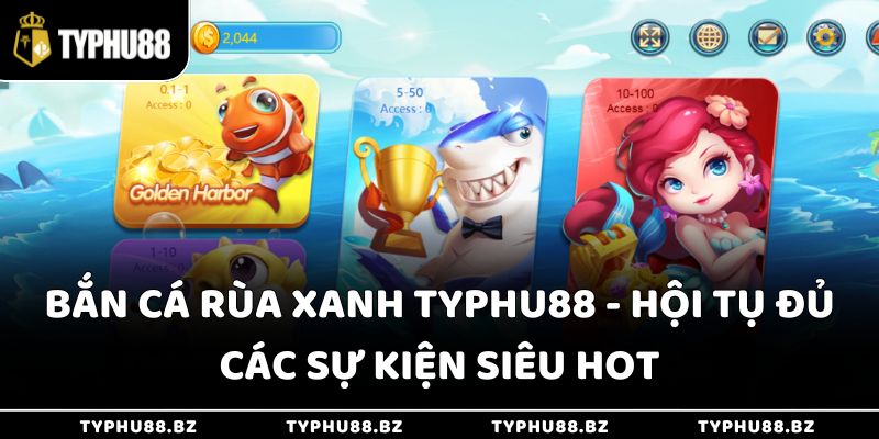 Bắn Cá Rùa Xanh Typhu88 - Hội Tụ Đủ Các Sự Kiện Siêu Hot