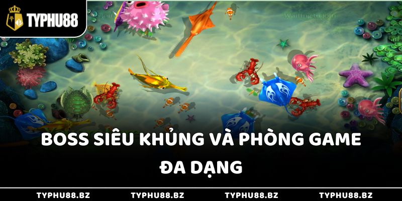 BOSS siêu khủng và phòng game đa dạng