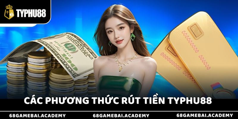 Giới thiệu các phương thức rút tiền tại nhà cái Typhu88 phổ biến hiện nay