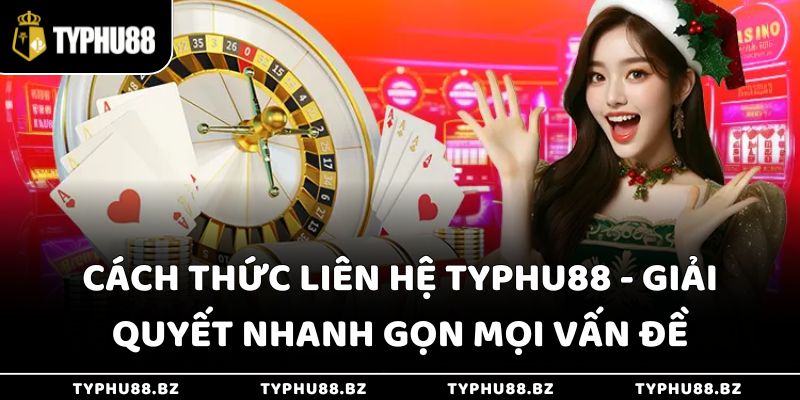 Cách Thức Liên Hệ Typhu88 - Giải Quyết Nhanh Gọn Mọi Vấn Đề