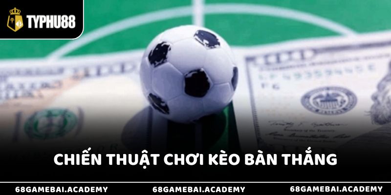 Kèo Bàn Thắng Là Gì? Hướng Dẫn Cách Chơi Và Soi Kèo Hiệu Quả 4 Chiến thuật chơi kèo bàn thắng là gì