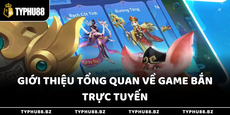 Giới thiệu tổng quan về game bắn trực tuyến