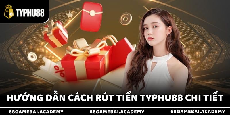 Hướng dẫn cách rút tiền tại nhà cái Typhu88 từng bước chi tiết