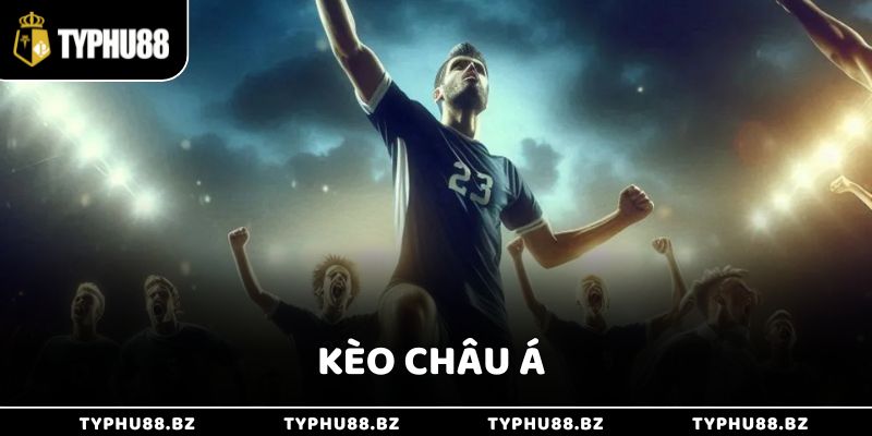 Chơi Kèo Châu Á Chuẩn Xác Cho Người Mới Tại Typhu88
