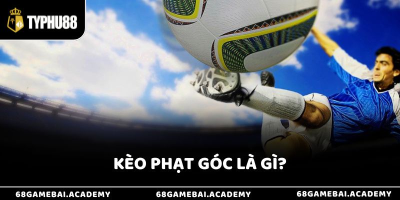 Kèo Phạt Góc Là Gì? Tổng Hợp 4 Kinh Nghiệm Bắt Kèo Hiệu Quả