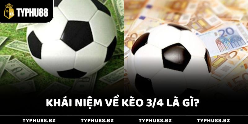 Khám phá khái niệm về kèo ¾ là gì?