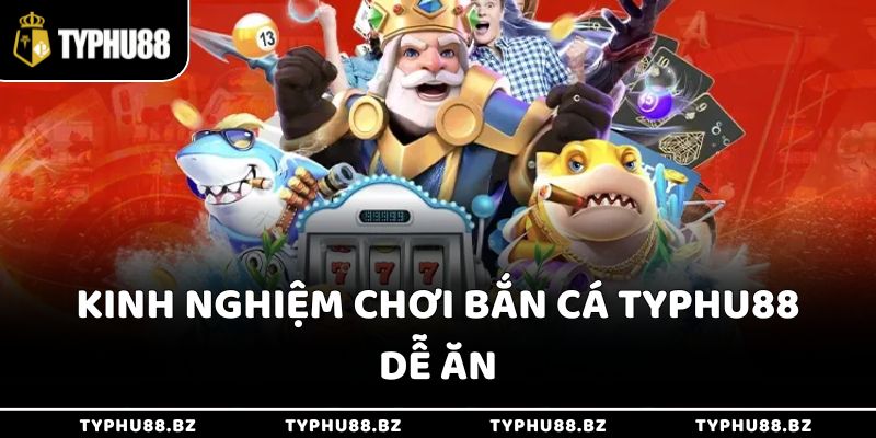 Kinh nghiệm chơi bắn cá Typhu88 dễ ăn - Thống trị game dễ 2 Kinh nghiệm chơi bắn cá Typhu88 dễ ăn