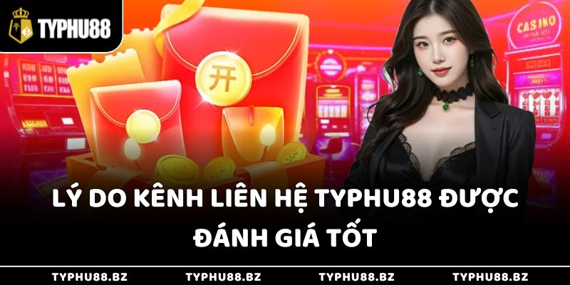 Lý do kênh liên hệ Typhu88 được đánh giá tốt