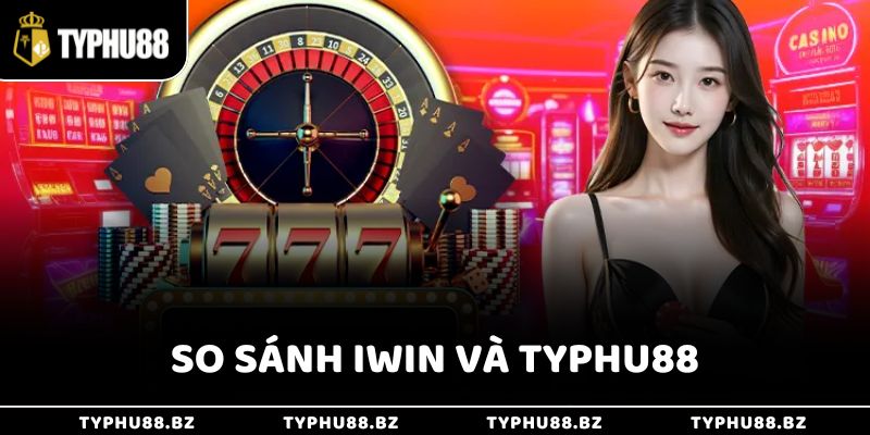 Iwin Có Phải Là Typhu88? Giải Mã Vấn Đề Hot Dạo Gần Đây 3 So sánh iWin và Typhu88