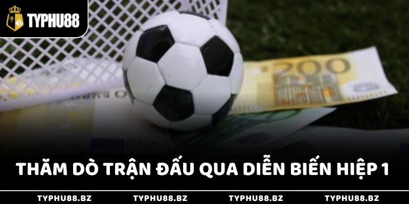 Kèo 0/0.5 Là Gì & Chơi Kèo Đồng Banh Nửa Trái Thắng Lớn 4 Thăm dò trận đấu qua diễn biến hiệp 1