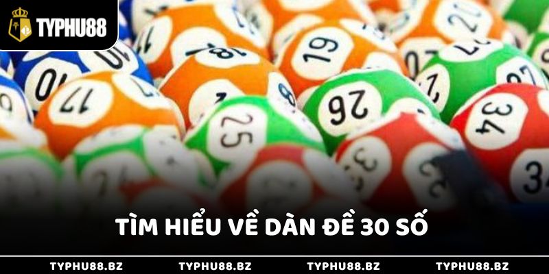 Chơi Dàn Đề 30 Số Thắng Lớn Nhờ Mẹo Hay Từ Typhu88 2 Tìm hiểu chi tiết về dàn đề 30 số