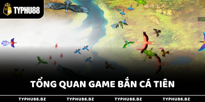 Tổng quan game bắn cá tiên