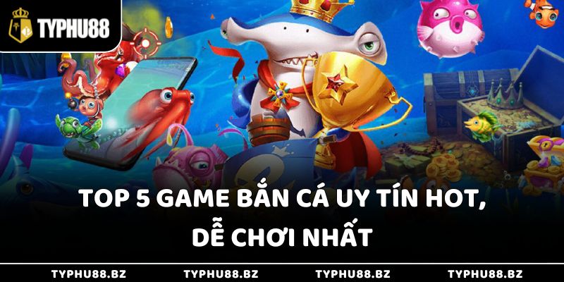 Top 5 Game Bắn Cá Uy Tín, Chơi Là Trúng Giải Jackpot Khủng 3 Top 5 game bắn cá uy tín hot, dễ chơi nhất